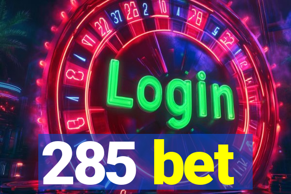 285 bet